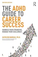 Przewodnik ADHD po sukcesie zawodowym: Wykorzystaj swoje mocne strony, radź sobie z wyzwaniami - The ADHD Guide to Career Success: Harness your Strengths, Manage your Challenges