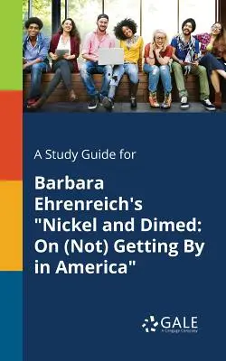 Przewodnik do książki Barbary Ehrenreich Nickel and Dimed: O (nie) radzeniu sobie w Ameryce - A Study Guide for Barbara Ehrenreich's Nickel and Dimed: On (Not) Getting By in America