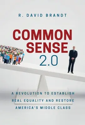 Zdrowy rozsądek 2.0: Rewolucja w celu ustanowienia prawdziwej równości i przywrócenia amerykańskiej klasy średniej - Common Sense 2.0: A Revolution to Establish Real Equality and Restore America's Middle Class