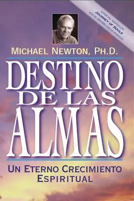 Destino de las Almas: Un Eterno Crecimiento Espiritual = Przeznaczenie dusz - Destino de las Almas: Un Eterno Crecimiento Espiritual = Destiny of Souls