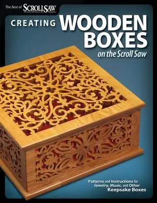 Tworzenie drewnianych pudełek na pile tarczowej: wzory i instrukcje dotyczące biżuterii, muzyki i innych pudełek na pamiątki - Creating Wooden Boxes on the Scroll Saw: Patterns and Instructions for Jewelry, Music, and Other Keepsake Boxes