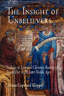 Wgląd niewierzących: Mikołaj z Liry i chrześcijańska lektura żydowskich tekstów w późnym średniowieczu - The Insight of Unbelievers: Nicholas of Lyra and Christian Reading of Jewish Text in the Later Middle Ages