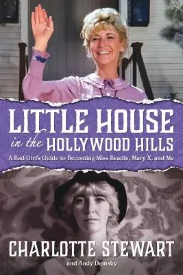 Little House in the Hollywood Hills: Przewodnik niegrzecznej dziewczynki, jak zostać panną Beadle, Mary X i mną - Little House in the Hollywood Hills: A Bad Girl's Guide to Becoming Miss Beadle, Mary X, and Me