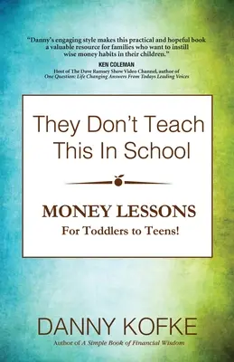 Tego nie uczą w szkole: Lekcje o pieniądzach dla maluchów i nastolatków - They Don't Teach This In School: Money Lessons for Toddlers to Teens