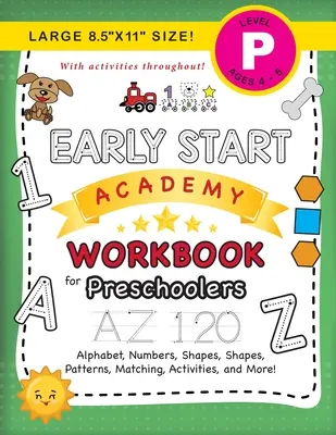 Zeszyt ćwiczeń Early Start Academy dla przedszkolaków: (4-5 lat) Alfabet, cyfry, kształty, rozmiary, wzory, dopasowywanie, ćwiczenia i nie tylko! (Duży 8,5x11