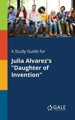 Przewodnik do studiowania córki wynalazku Julii Alvarez - A Study Guide for Julia Alvarez's Daughter of Invention