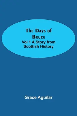 Dni Bruce'a vol. 1 Opowieść z historii Szkocji - The Days of Bruce Vol 1 A Story from Scottish History