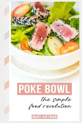 Poke Bowls, rewolucja w prostym jedzeniu: Trochę historii, szybkie i łatwe przepisy - Poke Bowls, the Simple Food Revolution: A Bit of History, Quick & Easy Recipes