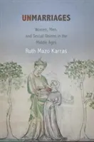 Nie-małżeństwa: Kobiety, mężczyźni i związki seksualne w średniowieczu - Unmarriages: Women, Men, and Sexual Unions in the Middle Ages