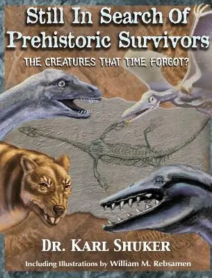 Wciąż w poszukiwaniu prehistorycznych ocalałych: Stworzenia, o których zapomniał czas? - Still in Search of Prehistoric Survivors: The Creatures That Time Forgot?