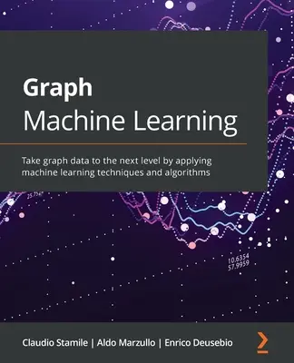 Uczenie maszynowe wykresów: Przenieś dane wykresów na wyższy poziom, stosując techniki i algorytmy uczenia maszynowego. - Graph Machine Learning: Take graph data to the next level by applying machine learning techniques and algorithms