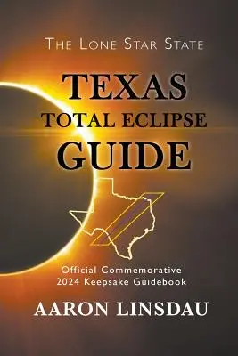 Przewodnik po całkowitym zaćmieniu w Teksasie: Oficjalny pamiątkowy przewodnik z 2024 roku - Texas Total Eclipse Guide: Official Commemorative 2024 Keepsake Guidebook