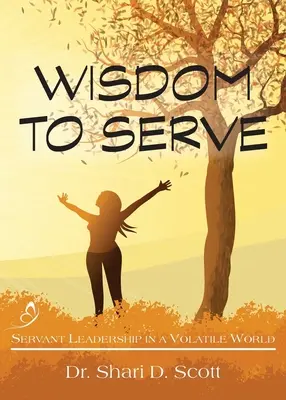 Mądrość służenia: Przywództwo służebne w niestabilnym świecie - Wisdom to Serve: Servant Leadership in a Volatile World