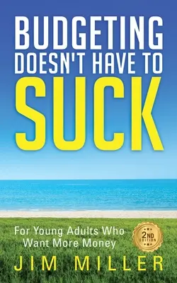 Budżetowanie nie musi być do bani: Dla młodych dorosłych, którzy chcą więcej pieniędzy - Budgeting Doesn't Have to Suck: For Young Adults Who Want More Money