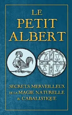 Secrets Merveilleux de la Magie Naturelle et Cabalistique du Petit Albert: ALBERTI PARVI LUCII Libellus de mirabilibus Naturae Arcanis