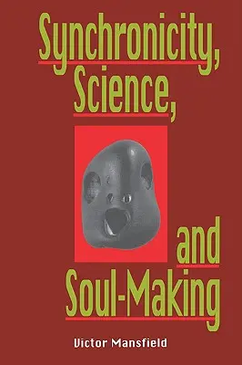 Synchroniczność, nauka i kształtowanie duszy: Zrozumienie jungowskiej synchroniczności poprzez fizykę, buddyzm i filozofię - Synchronicity, Science, and Soulmaking: Understanding Jungian Syncronicity Through Physics, Buddhism, and Philosphy