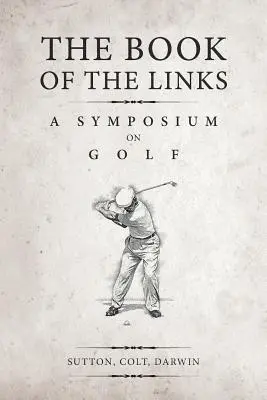 The Book of the Links (z przypisami): Sympozjum na temat golfa - The Book of the Links (Annotated): A Symposium on Golf