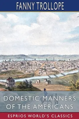 Obyczaje domowe Amerykanów (Esprios Classics) - Domestic Manners of the Americans (Esprios Classics)