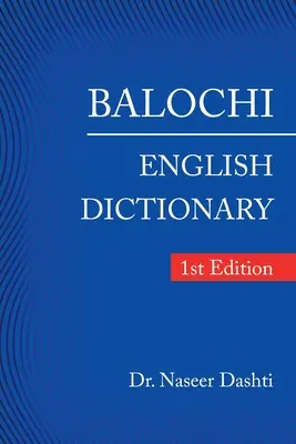 Słownik bałochijsko-angielski: wydanie pierwsze - Balochi - English Dictionary: 1St Edition