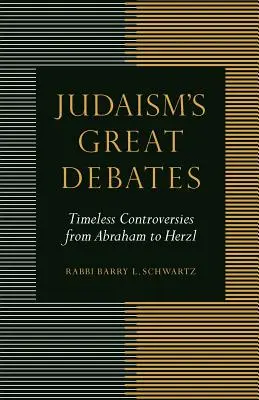 Wielkie debaty judaizmu: Ponadczasowe kontrowersje od Abrahama do Herzla - Judaism's Great Debates: Timeless Controversies from Abraham to Herzl