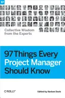 97 rzeczy, które powinien wiedzieć każdy kierownik projektu: Zbiorowa mądrość ekspertów - 97 Things Every Project Manager Should Know: Collective Wisdom from the Experts