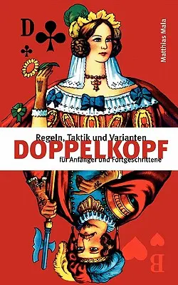 Doppelkopf: Regeln, Taktik und Varianten for Anfnger und Fortgeschrittene - Doppelkopf: Regeln, Taktik und Varianten fr Anfnger und Fortgeschrittene