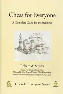 Szachy dla każdego: Kompletny przewodnik dla początkujących - Chess for Everyone: A Complete Guide for the Beginner