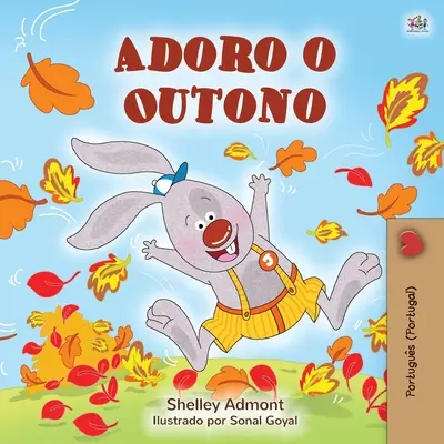 Kocham jesień (portugalska książka dla dzieci - Portugalia): portugalski - Portugalia - I Love Autumn (Portuguese Children's Book - Portugal): Portuguese - Portugal