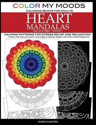 Color My Moods Coloring Books for Adults, Day and Night Heart Mandalas (Volume 3): Uspokajające wzory mandali dla złagodzenia stresu i relaksu, aby pomóc c - Color My Moods Coloring Books for Adults, Day and Night Heart Mandalas (Volume 3): Calming mandala patterns for stress relief and relaxation to help c