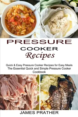 Przepisy na dania z szybkowaru: Szybkie i łatwe przepisy na łatwe posiłki w szybkowarze - Pressure Cooker Recipes: Quick & Easy Pressure Cooker Recipes for Easy Meals