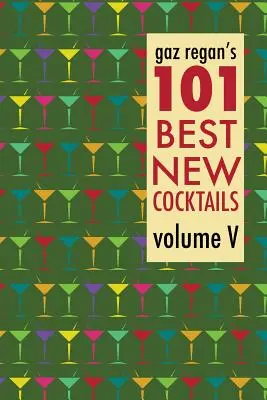 101 najlepszych nowych koktajli Gaz Regan - Gaz Regan's 101 Best New Cocktails