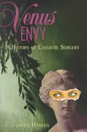 Venus Envy: Historia chirurgii kosmetycznej - Venus Envy: A History of Cosmetic Surgery
