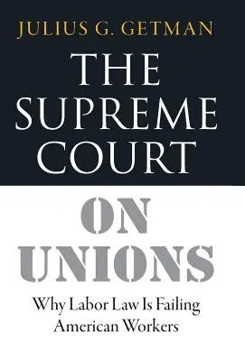 Sąd Najwyższy o związkach zawodowych: Dlaczego prawo pracy zawodzi amerykańskich pracowników - The Supreme Court on Unions: Why Labor Law Is Failing American Workers