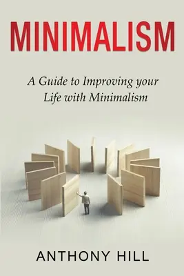 Minimalizm: Przewodnik, jak poprawić swoje życie dzięki minimalizmowi - Minimalism: A guide to improving your life with minimalism