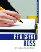 Bądź świetnym szefem: Rok do sukcesu - Be a Great Boss: One Year to Success