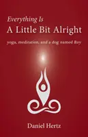 Wszystko jest w porządku: Joga, medytacja i pies o imieniu Roy - Everything Is a Little Bit Alright: Yoga, Meditation, and a Dog Named Roy