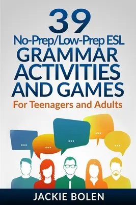 39 ćwiczeń i gier gramatycznych ESL bez przygotowania: Dla nastolatków i dorosłych - 39 No-Prep/Low-Prep ESL Grammar Activities and Games: For Teenagers and Adults