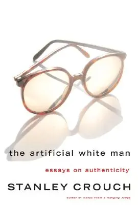 Sztuczny biały człowiek: Eseje o autentyczności - The Artificial White Man: Essays on Authenticity