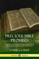 Cenne obietnice biblijne: Błogosławieństwa w Piśmie Świętym obiecane prawdziwym wierzącym w chwałę i Słowo Boże - Precious Bible Promises: Blessings in Scripture Pledged to True Believers in God's Glory and Word