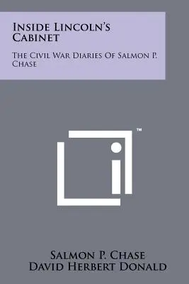 Inside Lincoln's Cabinet: Pamiętniki Salmona P. Chase'a z czasów wojny secesyjnej - Inside Lincoln's Cabinet: The Civil War Diaries Of Salmon P. Chase