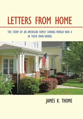 Listy z domu: Historia amerykańskiej rodziny podczas I wojny światowej - ich własnymi słowami - Letters from Home: The Story of an American Family During World War Ii - in Their Own Words