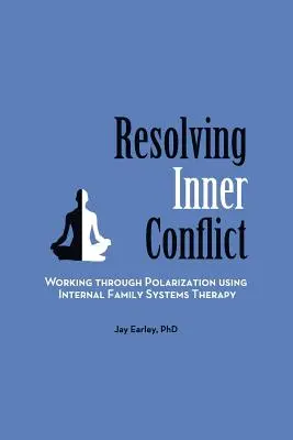 Rozwiązywanie konfliktów wewnętrznych: Praca nad polaryzacją za pomocą terapii wewnętrznych systemów rodzinnych - Resolving Inner Conflict: Working Through Polarization Using Internal Family Systems Therapy