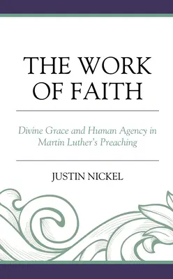 Dzieło wiary: Boska łaska i ludzka sprawczość w kaznodziejstwie Marcina Lutra - The Work of Faith: Divine Grace and Human Agency in Martin Luther's Preaching