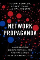 Propaganda sieciowa: Manipulacja, dezinformacja i radykalizacja w amerykańskiej polityce - Network Propaganda: Manipulation, Disinformation, and Radicalization in American Politics
