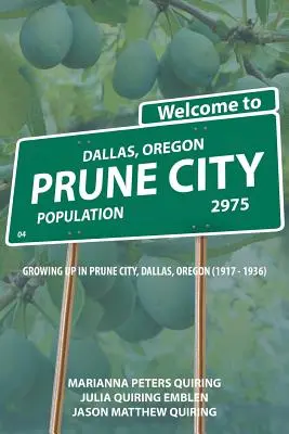 Prune City: Dorastanie w Prune City, Dallas, Oregon (1917-1936) - Prune City: Growing Up in Prune City, Dallas, Oregon (1917 - 1936)