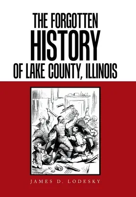 Zapomniana historia hrabstwa Lake w stanie Illinois - The Forgotten History of Lake County, Illinois