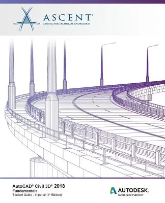 AutoCAD Civil 3D 2018 Fundamentals - Imperial: Autoryzowany wydawca Autodesk - AutoCAD Civil 3D 2018 Fundamentals - Imperial: Autodesk Authorized Publisher