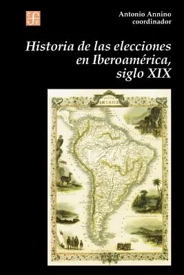 Historia wyborów w Iberoameryce w XIX wieku: kształtowanie się przestrzeni politycznej kraju - Historia de Las Elecciones En Iberoamerica, Siglo XIX: de La Formacion del Espacio Politico Nacional