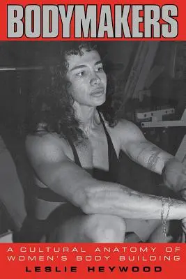 Bodymakers: Kulturowa anatomia budowy ciała kobiet - Bodymakers: A Cultural Anatomy of Women's Body Building