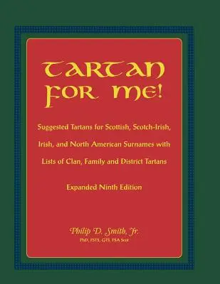 Tartan dla mnie! Sugerowane tartany dla nazwisk szkockich, szkocko-irlandzkich, irlandzkich i północnoamerykańskich z listami tartanów klanowych, rodzinnych i okręgowych. Expa - Tartan for Me! Suggested Tartans for Scottish, Scotch-Irish, Irish, and North American Surnames with Lists of Clan, Family, and District Tartans. Expa
